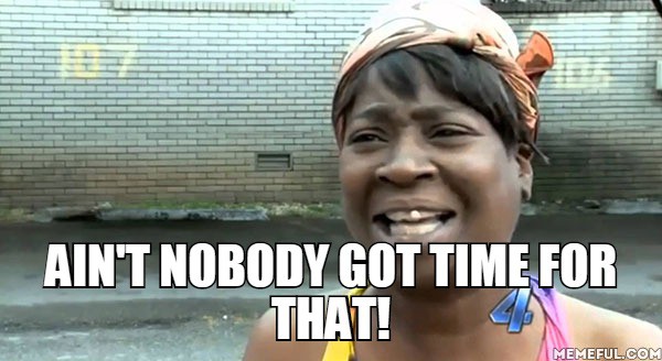 Aint-Nobody-Got-Time-for-That
